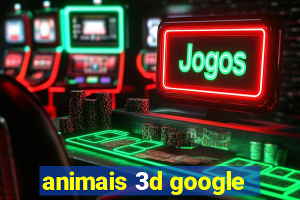 animais 3d google