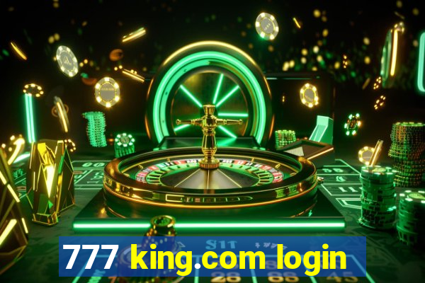 777 king.com login