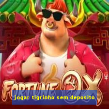 jogar tigrinho sem deposito