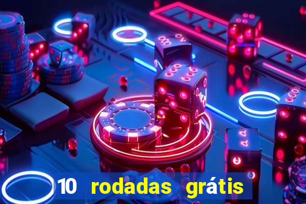 10 rodadas grátis sem depósito