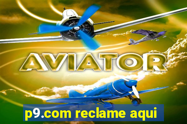 p9.com reclame aqui