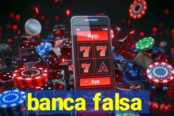 banca falsa