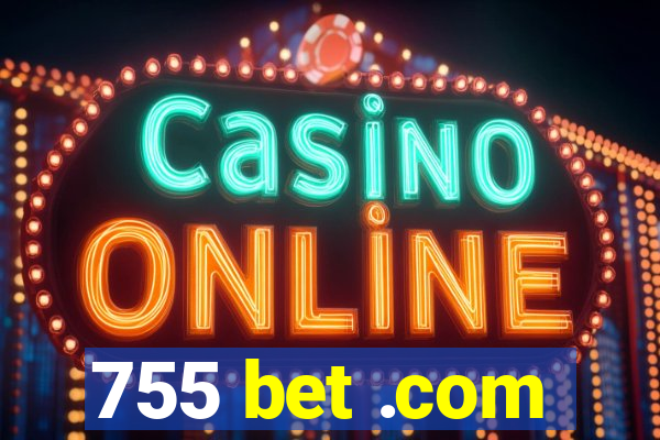 755 bet .com