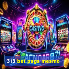 313 bet paga mesmo