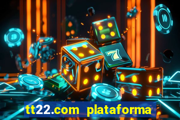 tt22.com plataforma de jogos