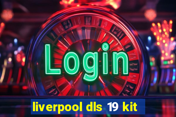 liverpool dls 19 kit