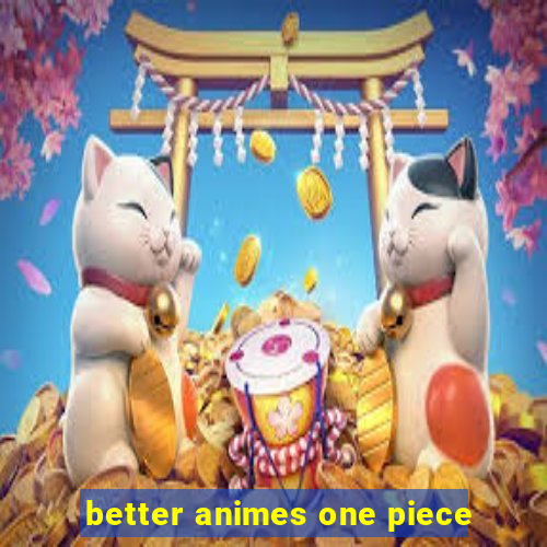 better animes one piece