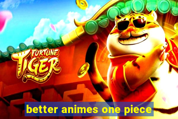 better animes one piece