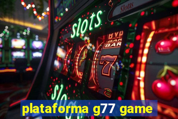 plataforma g77 game