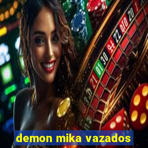 demon mika vazados