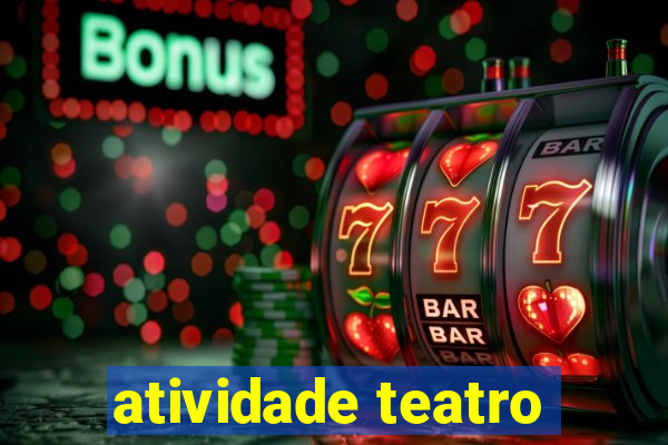 atividade teatro