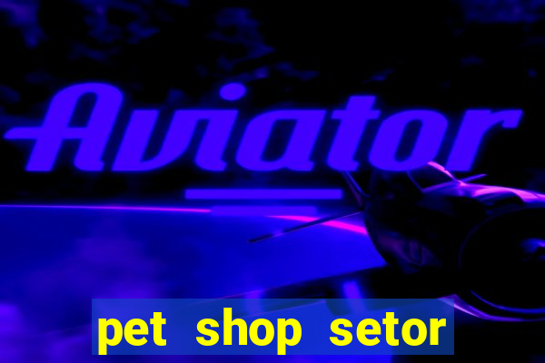 pet shop setor vila nova goiania