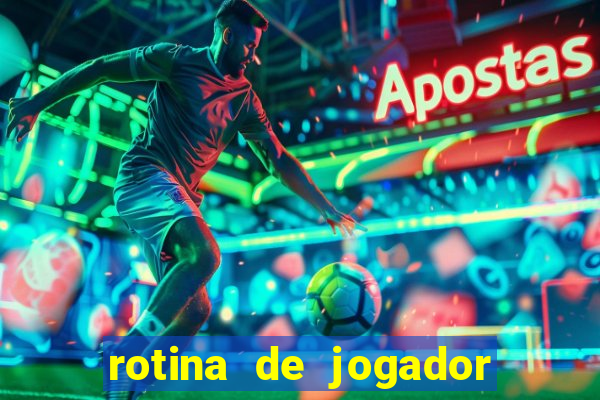 rotina de jogador de futebol