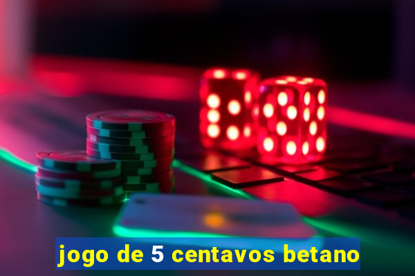 jogo de 5 centavos betano