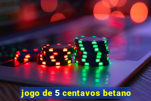 jogo de 5 centavos betano