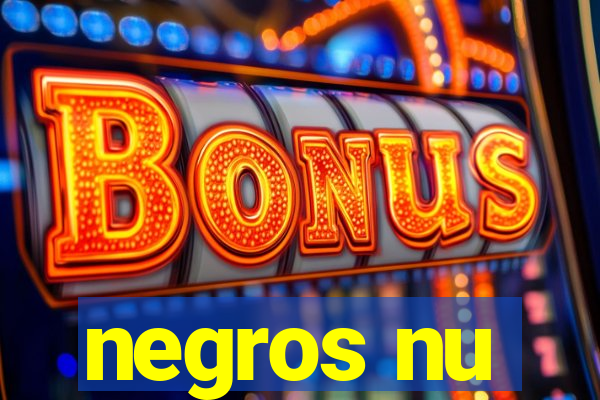 negros nu