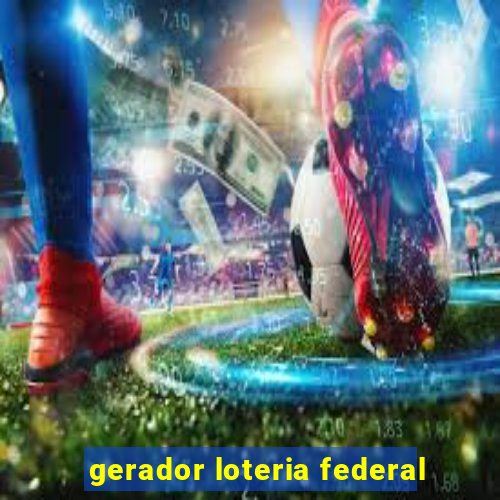 gerador loteria federal