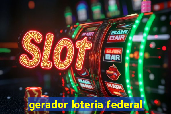 gerador loteria federal