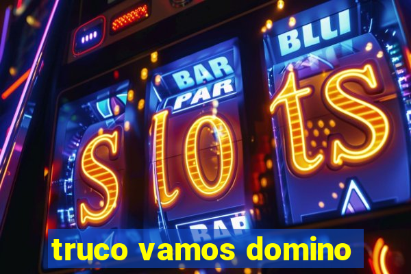 truco vamos domino