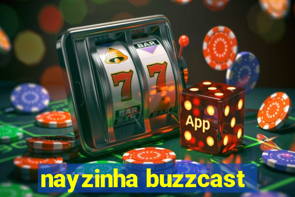 nayzinha buzzcast