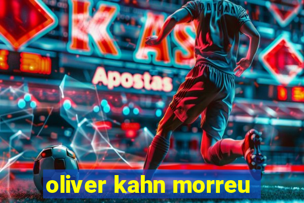 oliver kahn morreu