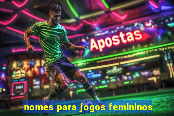 nomes para jogos femininos