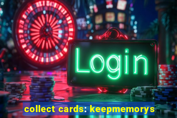 collect cards: keepmemorys