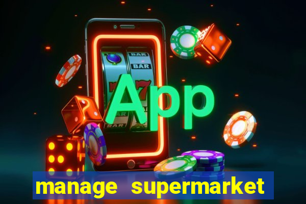 manage supermarket simulator mod apk (unlimited money and energy)