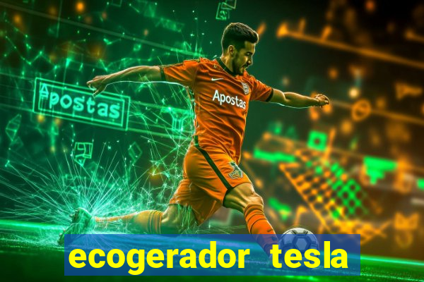 ecogerador tesla reclame aqui