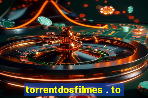 torrentdosfilmes . to