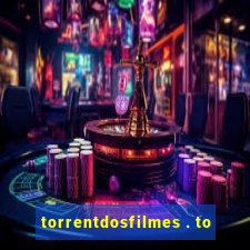 torrentdosfilmes . to