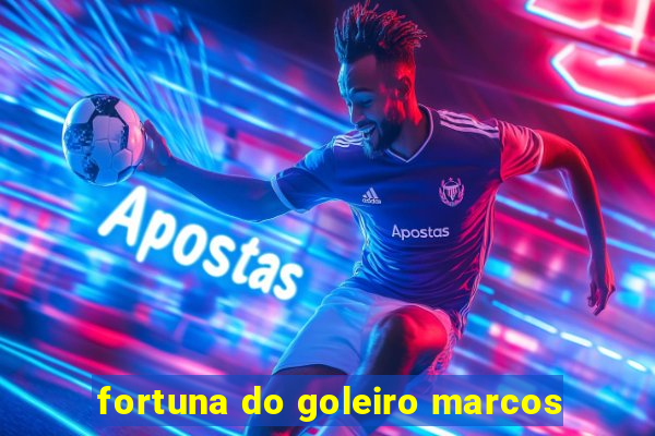 fortuna do goleiro marcos