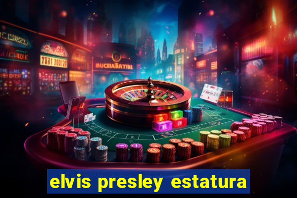 elvis presley estatura