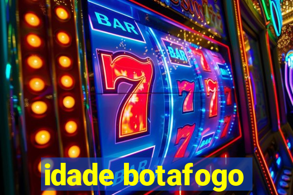 idade botafogo