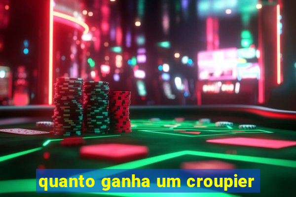 quanto ganha um croupier