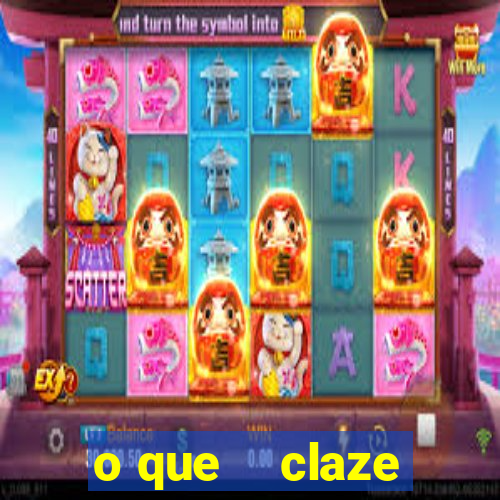 o que    claze