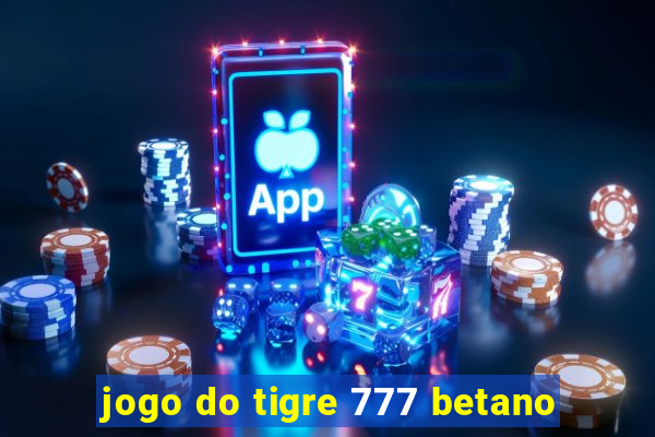 jogo do tigre 777 betano