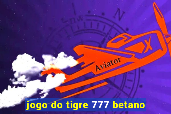 jogo do tigre 777 betano