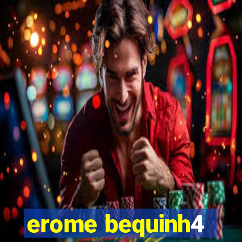 erome bequinh4