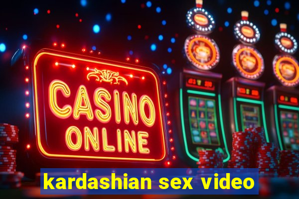 kardashian sex video