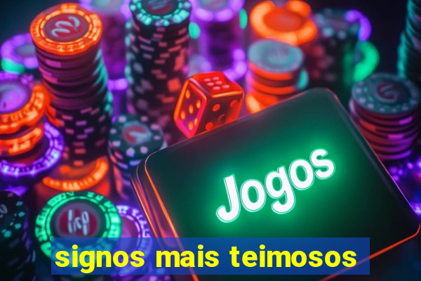 signos mais teimosos