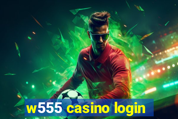 w555 casino login