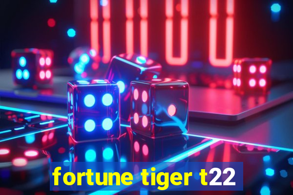 fortune tiger t22