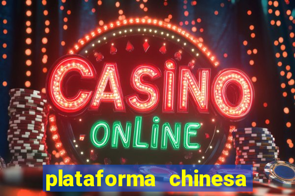 plataforma chinesa do jogo do tigrinho