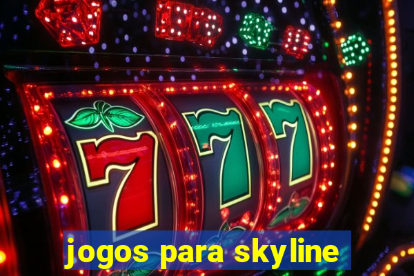 jogos para skyline