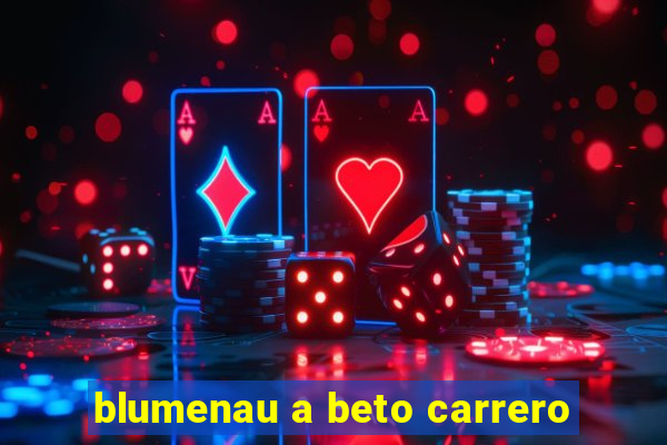 blumenau a beto carrero