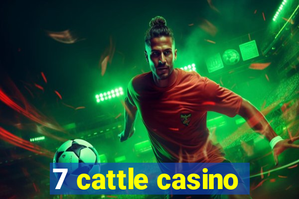 7 cattle casino