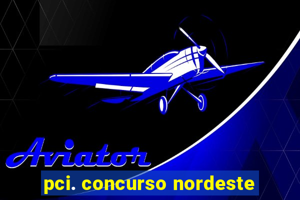 pci. concurso nordeste