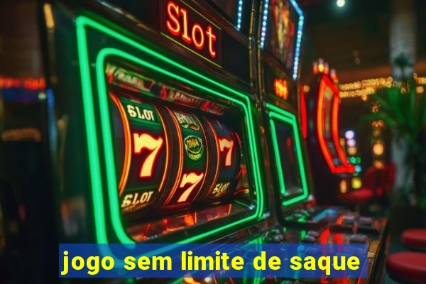 jogo sem limite de saque