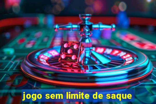 jogo sem limite de saque